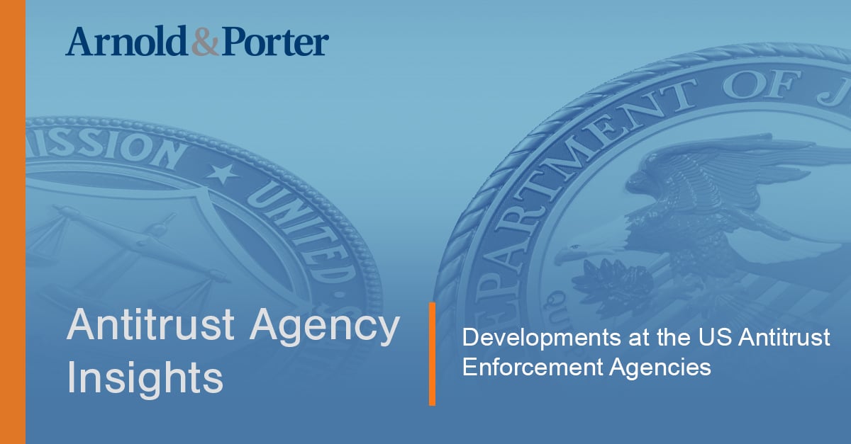 Antitrust Agency Insights: Developments At The US Antitrust Enforcement ...