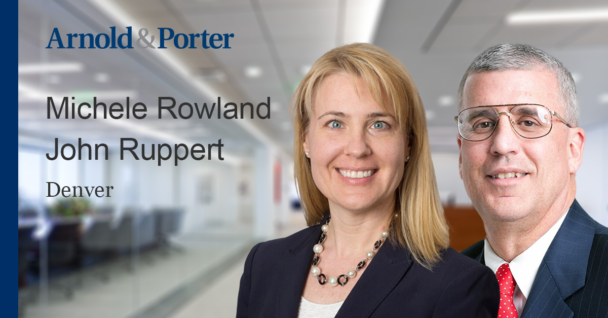 Michele Rowland and John Ruppert Join Arnold Porter s Corporate