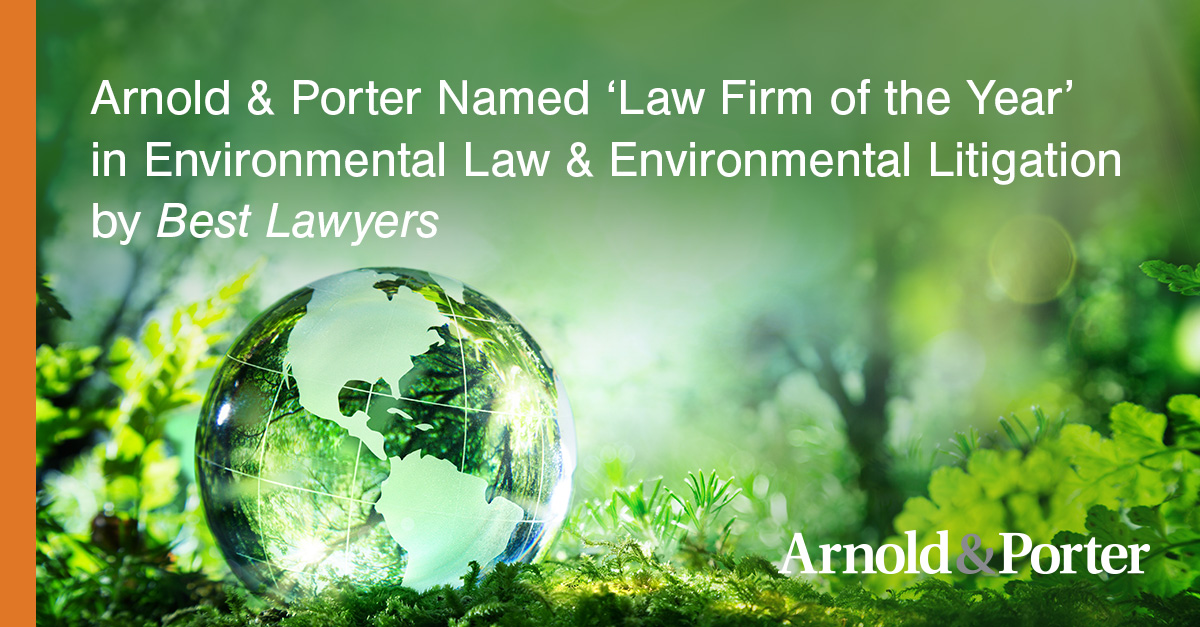 Arnold & Porter's Environmental Litigation Practice Named 2022 'Law ...