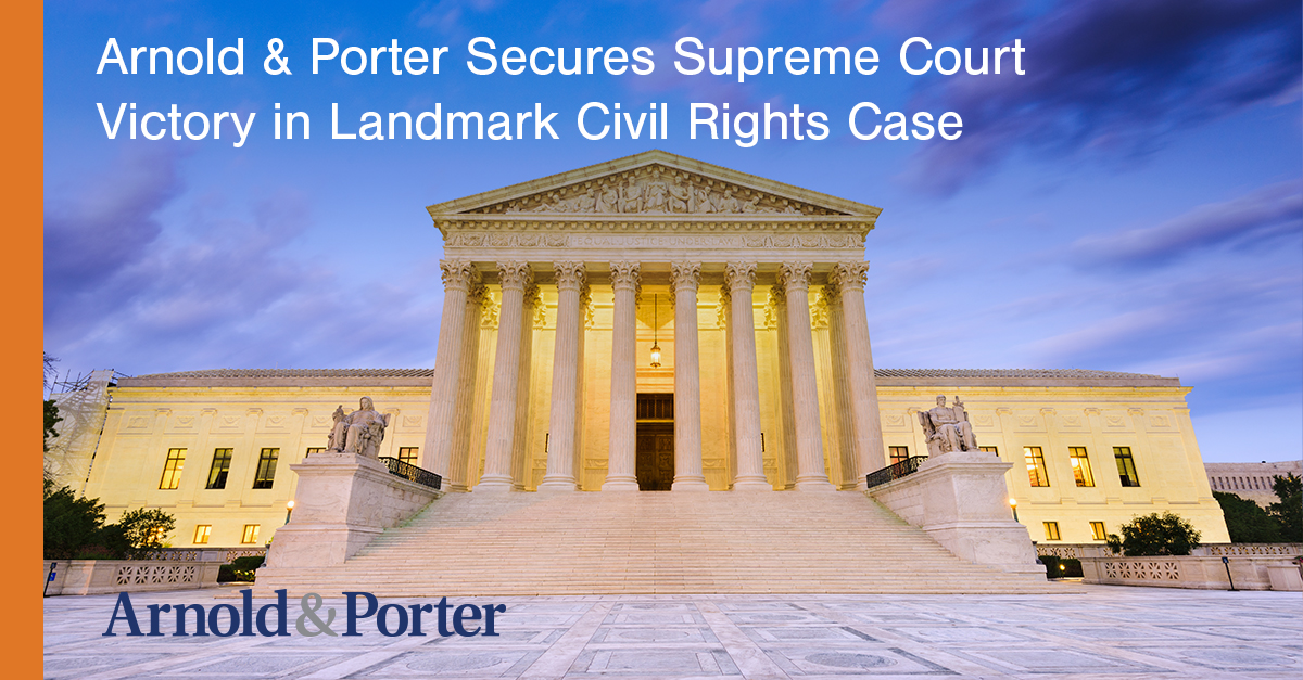 Arnold & Porter Secures Supreme Court Victory in Landmark Civil